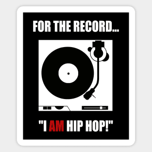 FOR THE RECORD..."I AM HIP HOP!" Magnet